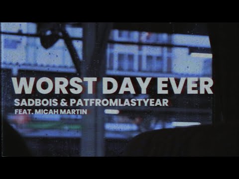 Sadbois & PatFromLastYear - Worst Day Ever (feat. Micah Martin) [Official Lyric Video]
