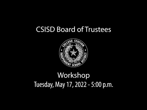 CSISD Board Meeting 5/17/2022 - Workshop