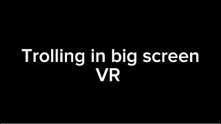 TROLLING in Big screen VR Karen encounter