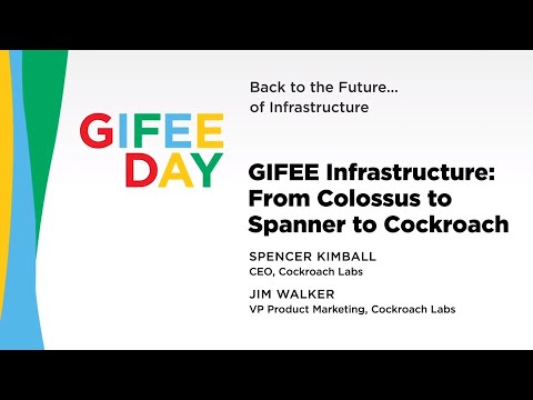 GIFEE Infrastructure — From Colossus to Spanner to Cockroach with Spencer Kimball and Jim Walker