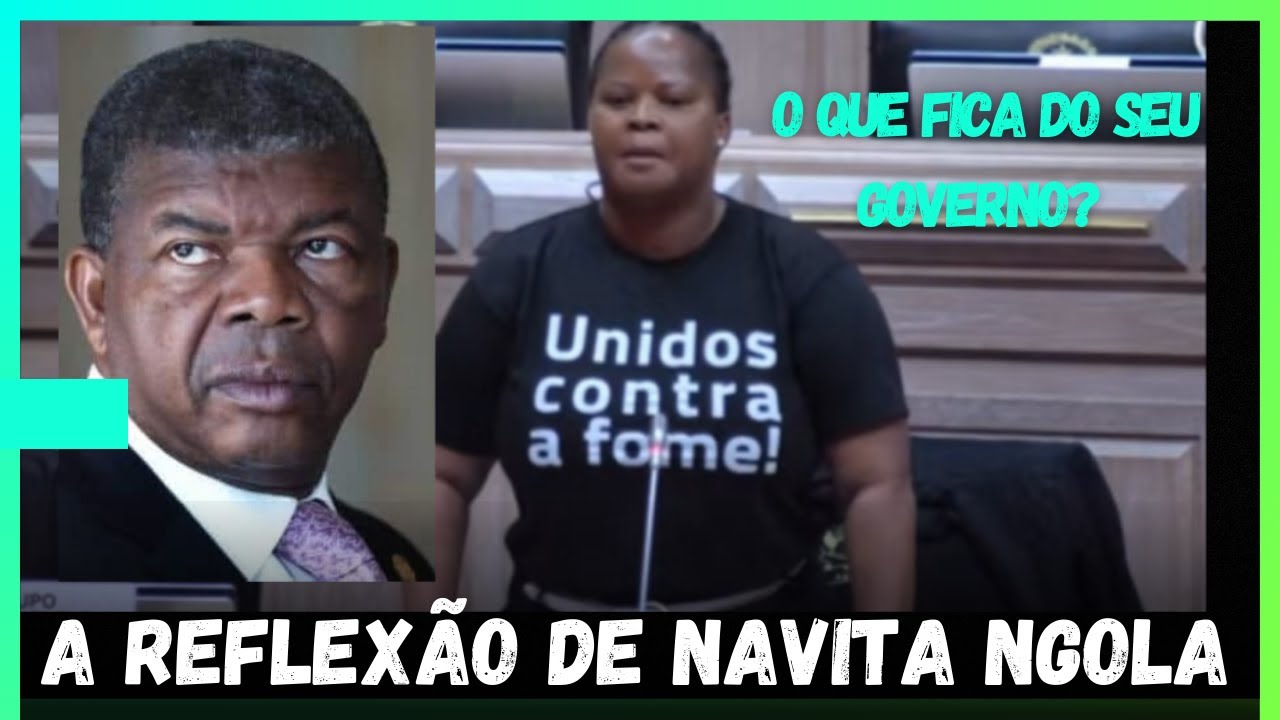 Dep. Navita Ngola Desafia João Lourenço: Como Quer Ser Lembrado, Senhor Presidente?
