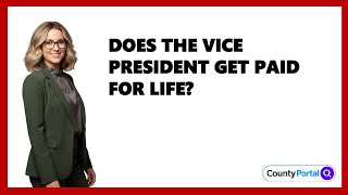 Does The Vice President Get Paid For Life