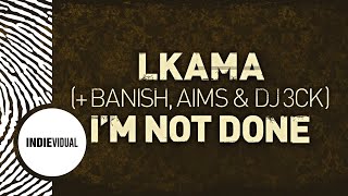 Lkama [+ Banish, Aims & DJ 3ck] ► I'm Not Done