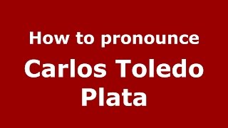 How to pronounce Carlos Toledo Plata