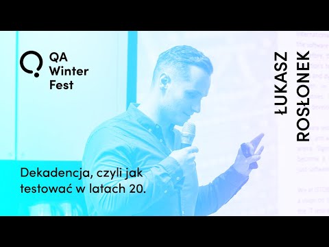 QA Winter Fest #4 | Łukasz Rosłonek - "Dekadencja, czyli jak testować w latach 20."