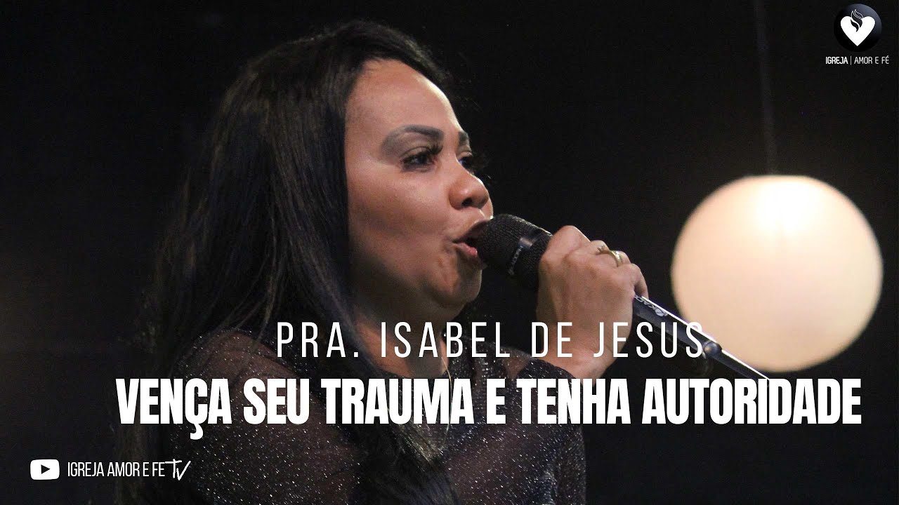 PRA. ISABEL DE JESUS- VENÇA SEU TRAUMA E TENHA AUTORIDADE