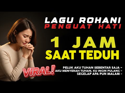 1 Jam Saat Teduh Lagu Rohani Kristen | Penguat Hati & Penyejuk Jiwa Saat Lelah dan Gelisah