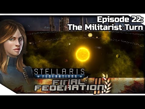 STELLARIS Federations — Final Federation II 22 | 2.6.3 Verne Gameplay - The Militarist Turn