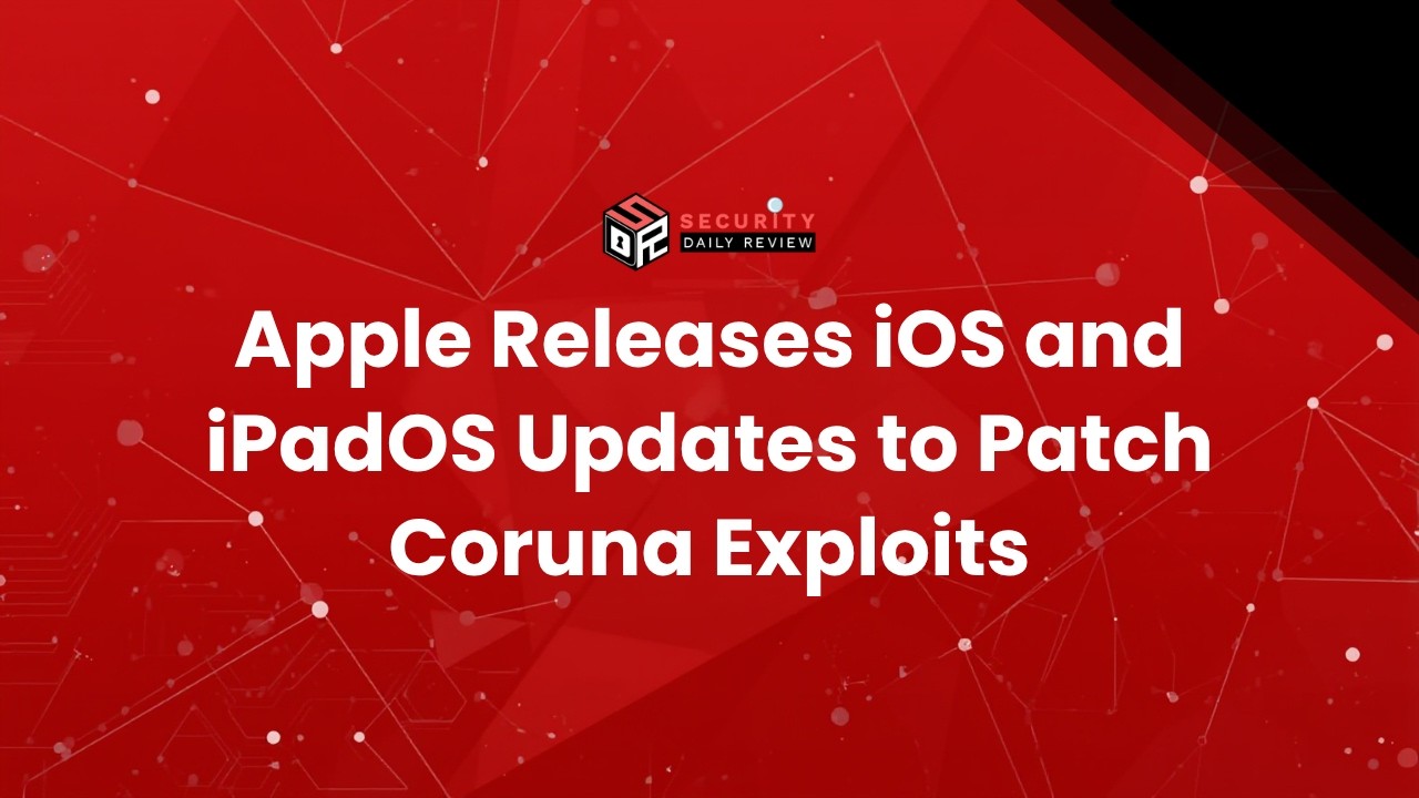 Apple Releases iOS and iPadOS Updates to Patch Coruna Exploits