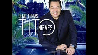 Tito Nieves - Si me tenias (New Salsa Nueva 2015)