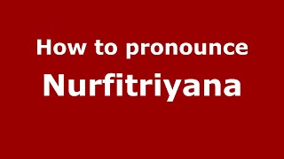 How to pronounce Nurfitriyana