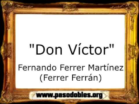 Don Víctor - Fernando Ferrer Martínez (Ferrer Ferrán) [Pasodoble]