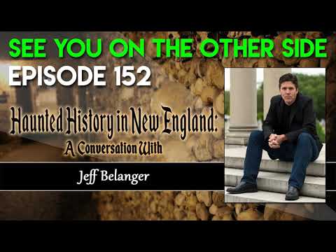 Episode 152 – Haunted History in New England: A Conversation with Jeff Belanger