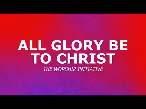 Thumbnail for All Glory Be To Christ video