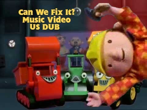 Bob The Builder: Can We Fix It? US Dub Music Video