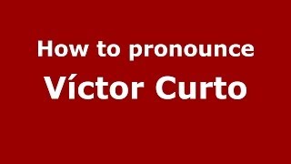 How to pronounce Víctor Curto