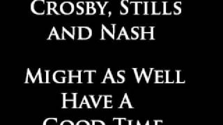 Crosby, Stills &amp; Nash - Might As Well Have A Good Time