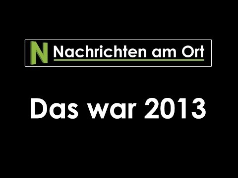 Das war 2013: Der Jahresrückblick von Nachrichten am Ort