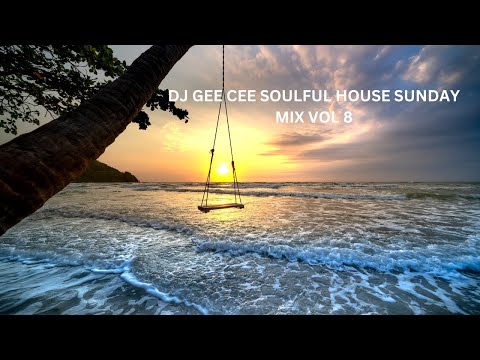 DJ GEE CEE SOULFUL HOUSE SUNDAY MIX VOL 8