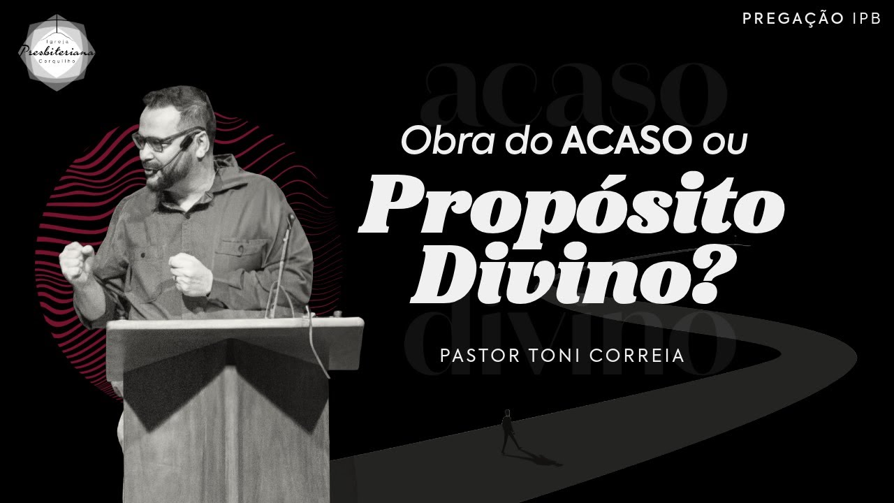 PREGAÇÃO | Obra do ACASO ou PROPÓSITO divino? | Pr. Toni Correia #ipbcerquilho
