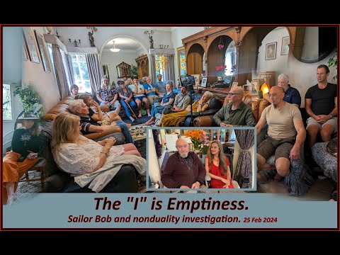 The "I" is Emptiness. Sailor Bob and nonduality investigation 25 Feb 2024