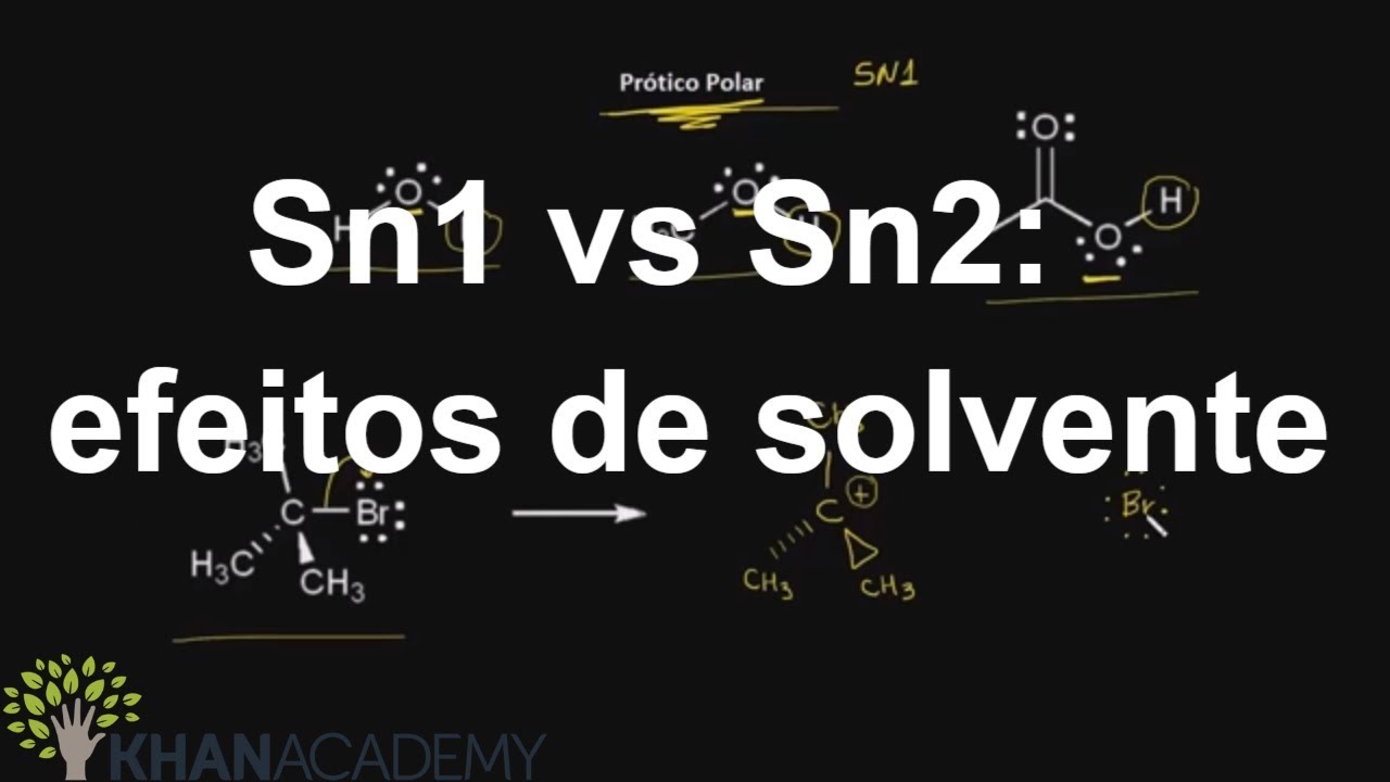 Sn1 vs Sn2:efeitos de solvente |Reações de Substituição e eliminação |Química orgânica |Khan Academy