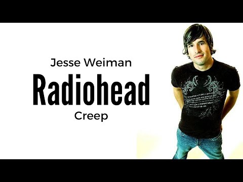 Radiohead - Creep Cover by Jesse Weiman