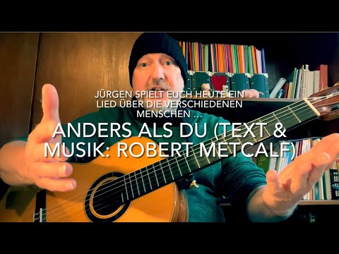 Anders als du (Text & Musik: ©️Robert Metcalf) gespielt, gesungen u. interpretiert von Jürgen Fastje