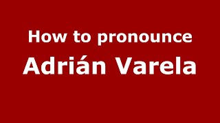 How to pronounce Adrián Varela