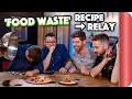 FOOD WASTE Recipe Relay Challenge | Pass It On S1 E14 | Sorted Food