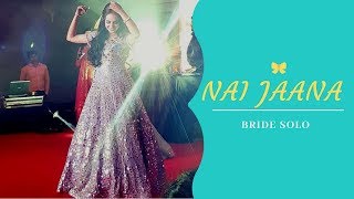 Nai Jaana I Neha Bhasin I Bride Solo I Wedding Choreography I Bridal  I Kamna &amp; Utsav Choreography I