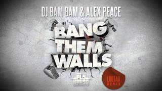 DJ Bam Bam & Alex Peace - Bang Them Walls (Loutaa Remix)