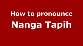 How to pronounce Nanga Tapih