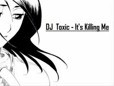 DJ Toxic - It's Killing Me
