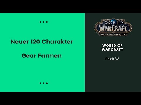 [WoW Guide] Neuer 120 Charakter | Gear Farmen in 8.3