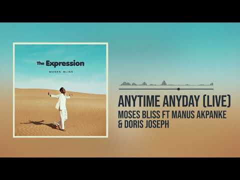 Moses Bliss – Anytime Anyday ft. Manus Akpanke, Doris Joseph - Official Video