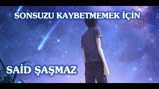 Said Şaşmaz - Sonsuzu Kaybetmemek İçin