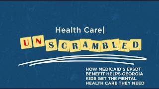 Health Care Unscrambled | Medicaid's EPSDT Benefit