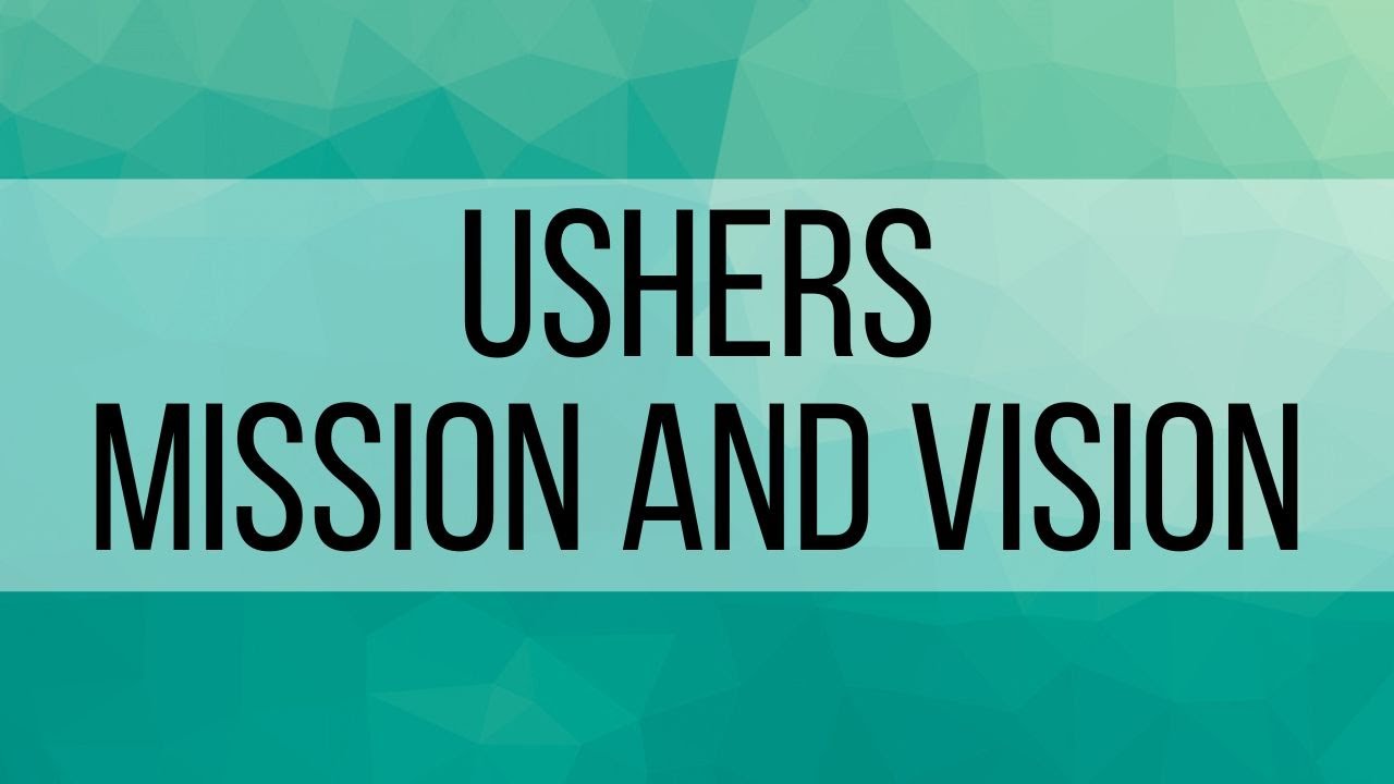 1. Ushers: Mision and Vision