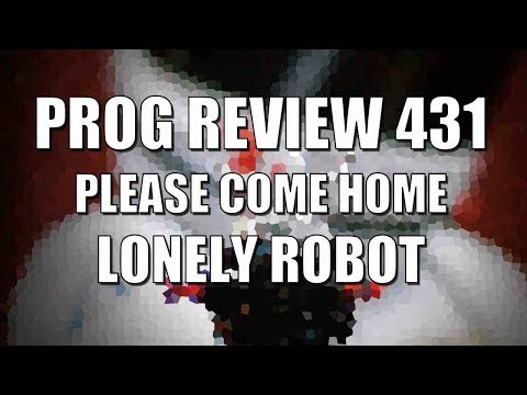 Prog Review 431 - Please Come Home - Lonely Robot