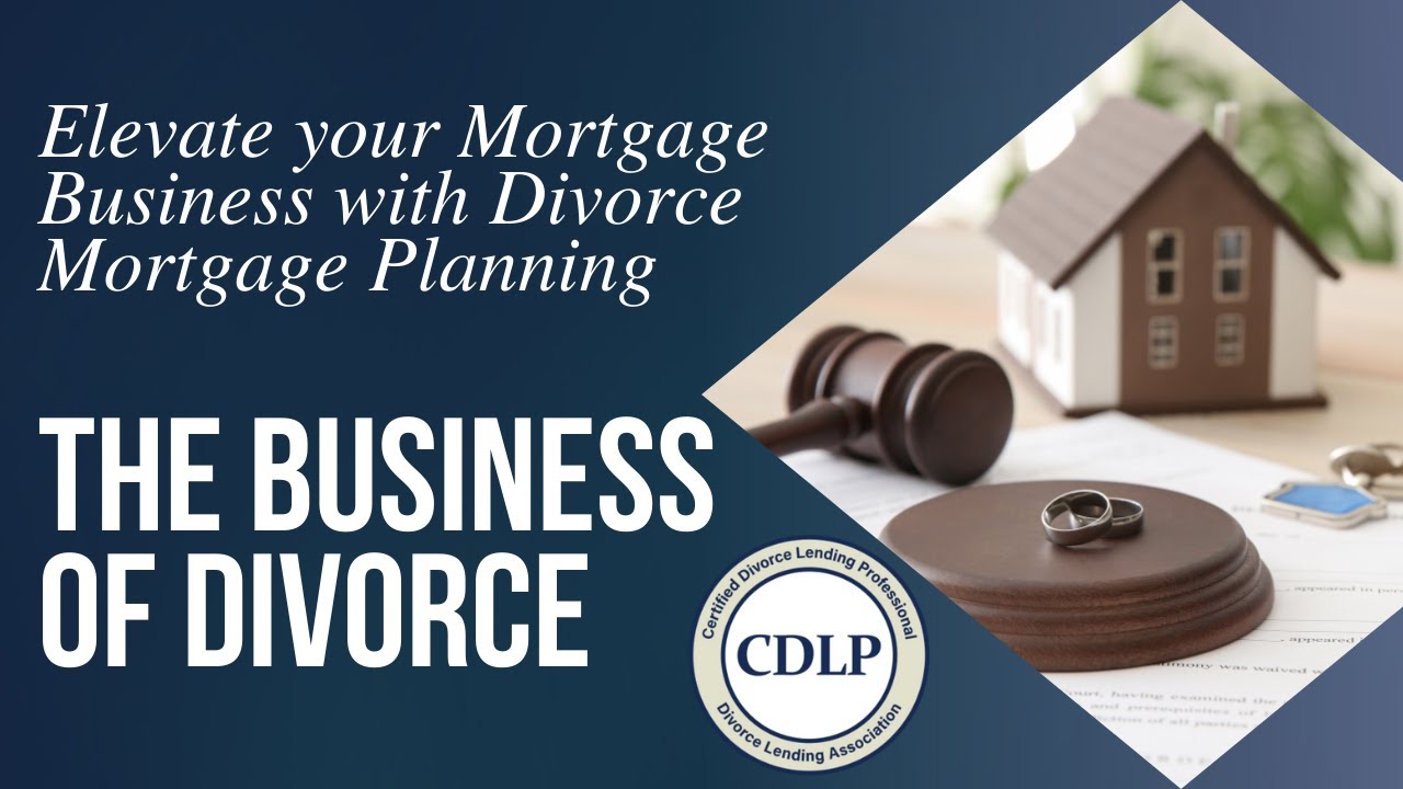 The Business of Divorce: Elevate Your Mortgage Business