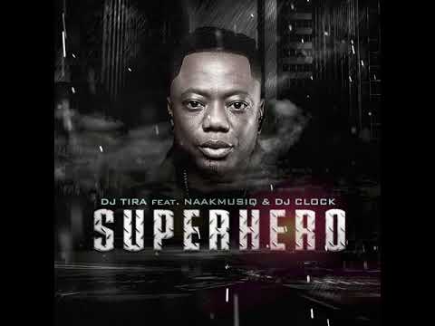 SuperHero - DJ Tira feat. NaakMusiQ and DJ Clock (Official Audio)