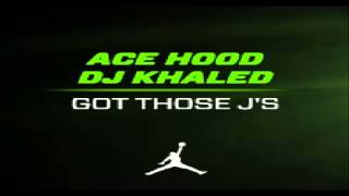 Ace Hood - Got Those J's (Prod By DJ Khaled)