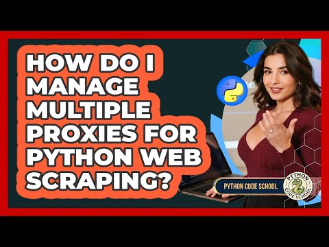 How Do I Manage Multiple Proxies For Python Web Scraping Python Code School