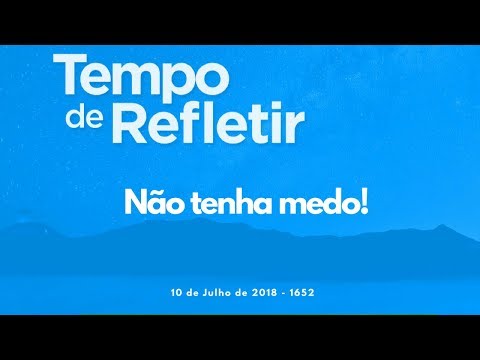 Tempo de Refletir 1652 - Não tenha medo!