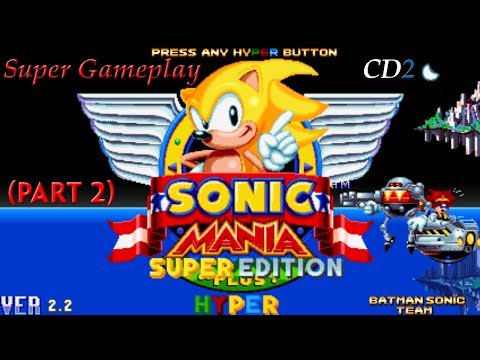 ✪ Sonic Mania Super Plus Hyper Edition Gameplay - Super Mode [Part 2] ✪
