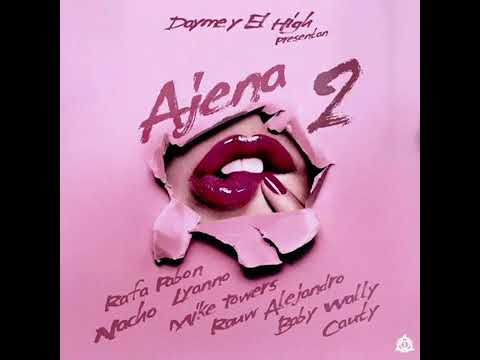 Ajena Remix : Dylan Fuentes Ft. Myke Towers, Rafa Pabön,Nacho,Lyanno,Rauw Alejandro,Baby Wally,Cauty