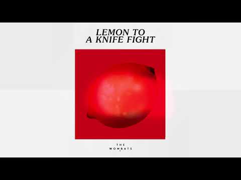 The Wombats - Lemon To A Knife Fight