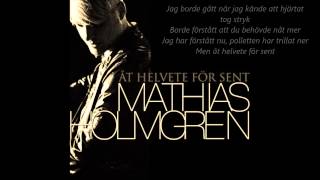 Mathias Holmgren - Åt helvete för sent (lyrics)
