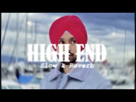 HIGH END (Diljit Dosanjh) SLOW & REVERB.